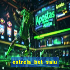 estrela bet saiu do ar